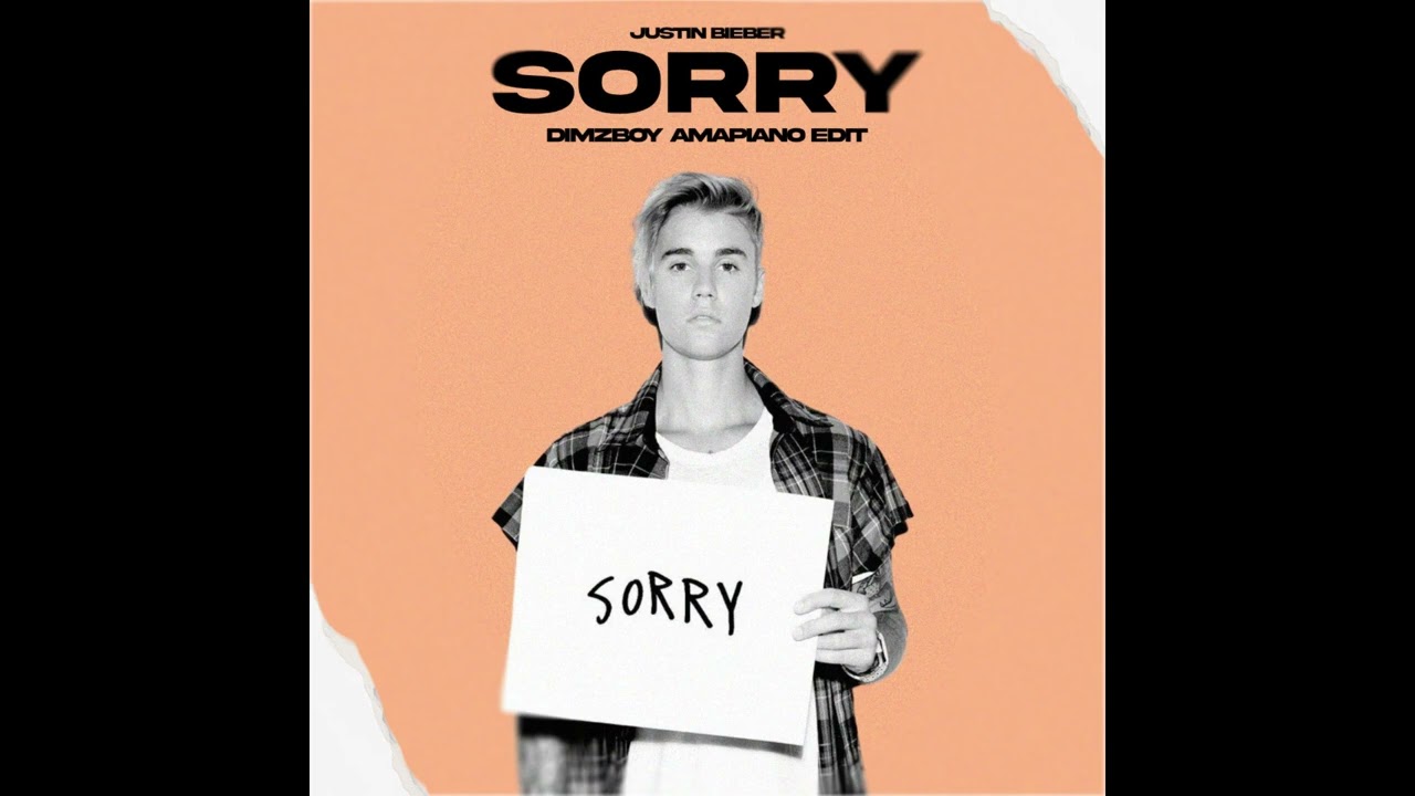 JUSTIN BIEBER -  SORRY (AMPIANO EDIT) BY DIMZBOY