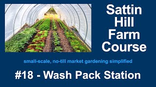 Sattin Hill Farm Course #18  Wash Pack Station