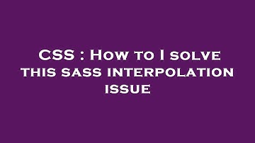 CSS : How to I solve this sass interpolation issue
