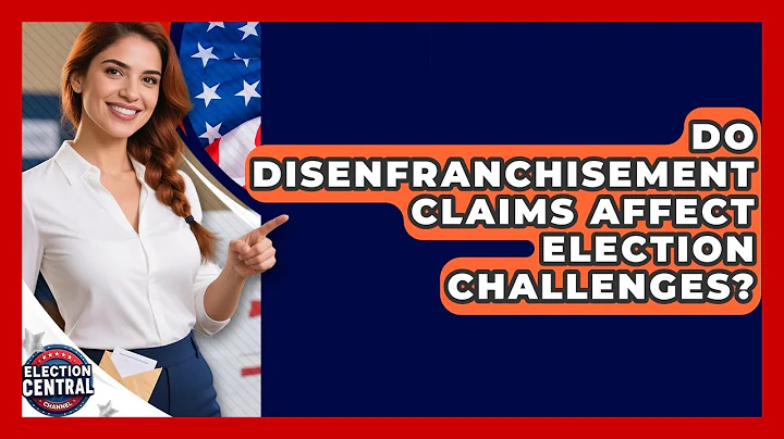 Do Disenfranchisement Claims Affect Election Challenges? - Election Central Channel