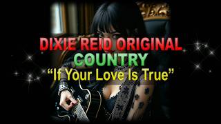 ♫♪♭♯♩ Dixie Reid Original ➤ ❝If Your Love Is True❞ [Classic Country Ballad] (Lyrics below) screenshot 1