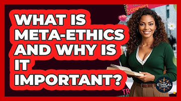 What Is Meta-ethics And Why Is It Important? - The Ethical Compass