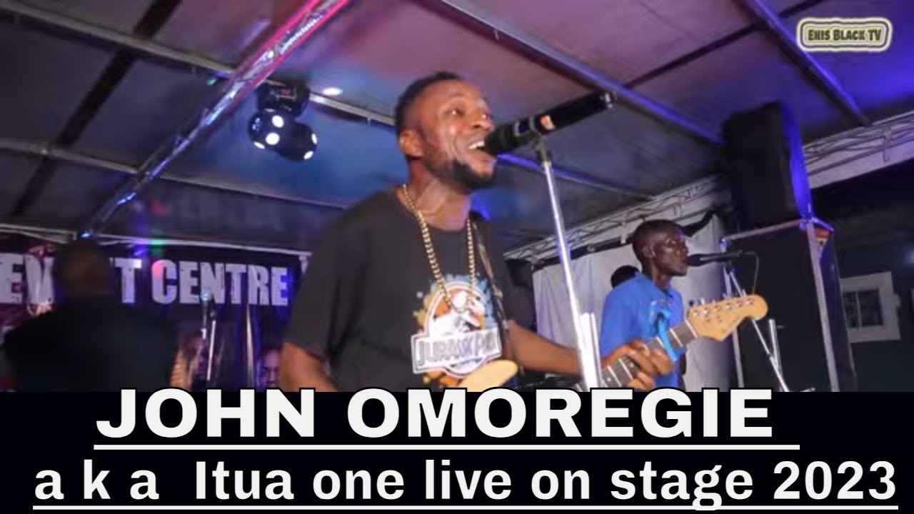 JOHN OMOREGIE a k a  Itua one live on stage 2023