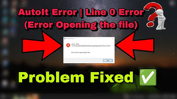 How To Fix AutoIt Error | Line 0 Error opening the file