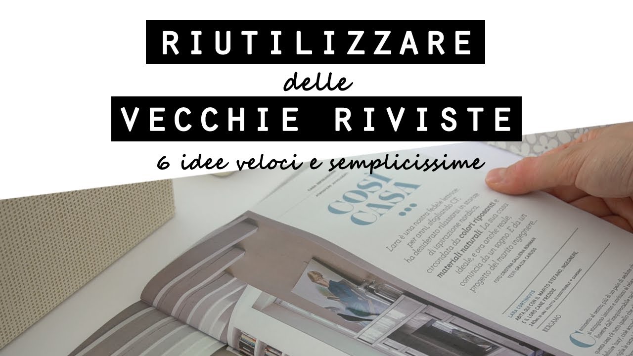 Come RIUTILIZZARE delle VECCHIE RIVISTE/6 IDEE FACILISSIME per RICICLARE i vecchi giornali