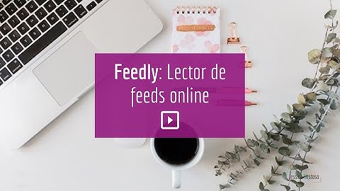 Feedly: Lector de RSS online