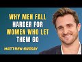 Why Men Fall Harder for Women Who Let Them Go | Matthew Hussey