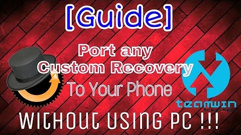 [Guide] Port Custom Recovery TWRP/CWM without pc using android phone | edit recovery and boot .img