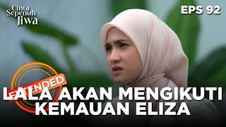 Download lagu Lala Akan Mengikuti Kemauannya Eliza - CINTA SEPENUH JIWA | EPS 92 EXTENDED VERSION