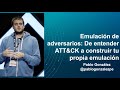 Emulación De Adversarios: De Entender ATT&CK A Construir Tu Propia EmulacióN #CyberCamp19