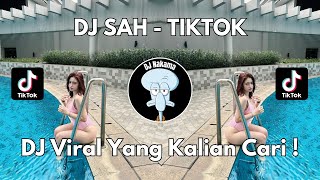 DJ SAH - TIKTOK VIRAL TIK TOK TERBARU 2024 YANG KALIAN CARI !