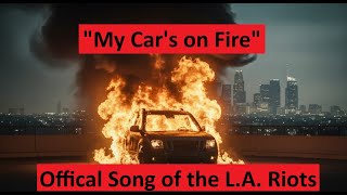 My Car's on Fire (Comedy Song of the L.A. Riots)