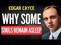 CAYCE’S CONTROVERSIAL TEACHING: Why Some Souls Remain Asleep | EDGAR CAYCE
