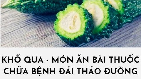 Bác sĩ tư vấn điều trị tiểu đường bằng trái khổ qua rất hiệu quả.