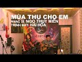 MÙA THU CHO EM - Tác giả: Nhạc sĩ Ngô Thụy Miên - Trình bày: Hải Hòa.