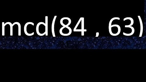 mcd 84 y 63 , maximo comun divisor , mcd(84 , 63) como se halla , ejemplos