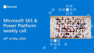Microsoft 365 & Power Platform weekly call – 28th of May, 2024