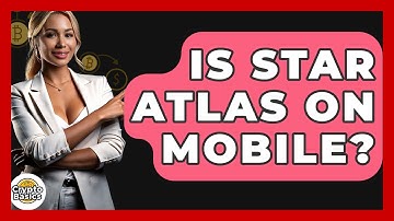 Is Star Atlas On Mobile? - CryptoBasics360.com