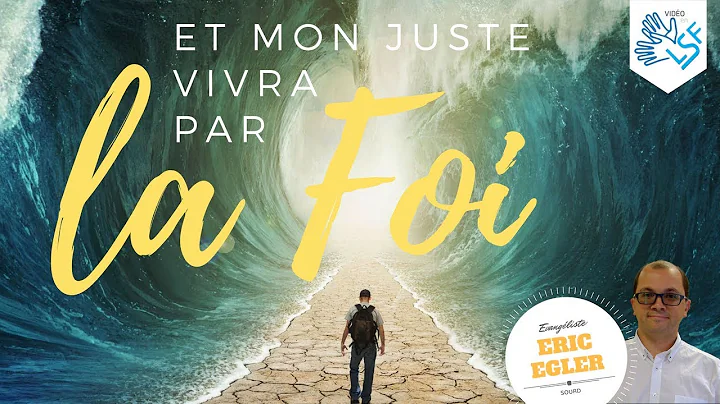 Et mon juste vivra par la Foi - Orateur : Eric EGLER