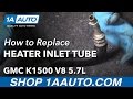 How to Replace Heater Hose Inlet Tube 1996-99 GMC K1500