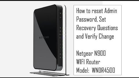 NetGear N900 WIFI Router - Changing Admin Password, Password Recovery Feature and Verify Change