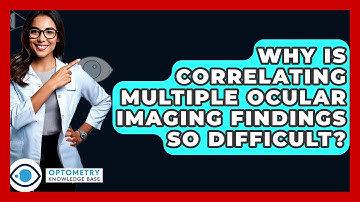 Why Is Correlating Multiple Ocular Imaging Findings So Difficult? - Optometry Knowledge Base