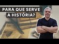 Para que serve a História?