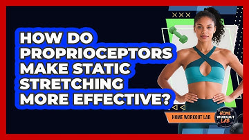 How Do Proprioceptors Make Static Stretching More Effective? - Home Workout Lab