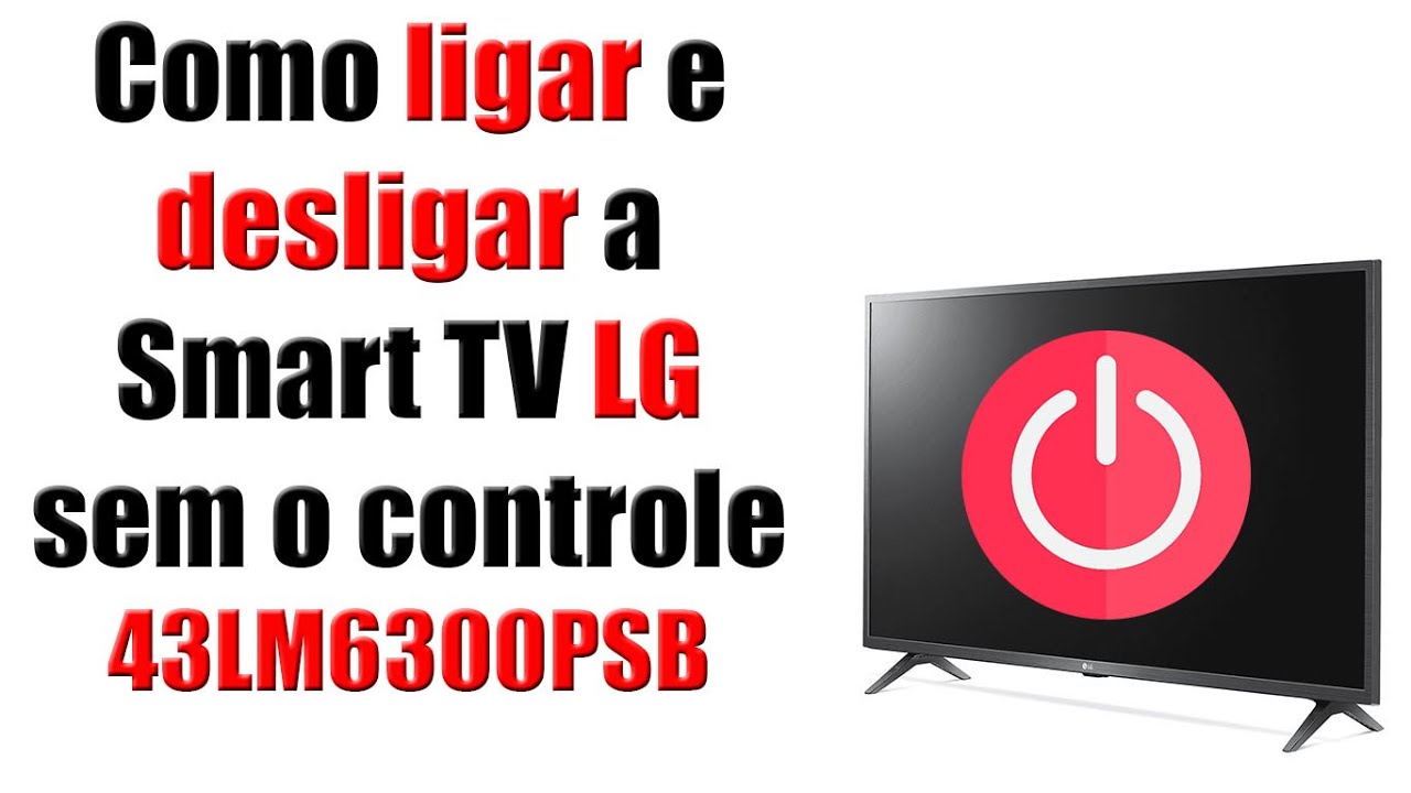 Como ligar e desligar a Smart TV LG sem o controle 43LM6300PSB YouTube