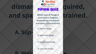 Piping Interview Question-38 (Which type of flange is used where frequent dismantling is required?)