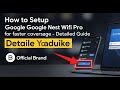 How to setup Google Nest Wifi Pro for faster home coverage - Detailed Guide