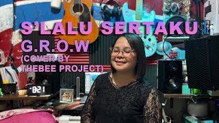 S’lalu Sertaku - G.R.O.W Cover By TheBee Project