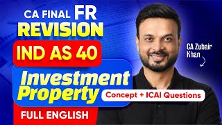 IND AS 40 - Investment Property | English | Concepts + ICAI Questions | CA Final FR | Zubair Khan