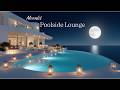 【4K】Luxury Lounge | Moonlit Poolside Lounge by the Sea