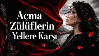 Açma Zülüflerin Yellere Karşı Yâre Sitemin En Güzel Hâli Duygusal Türküler