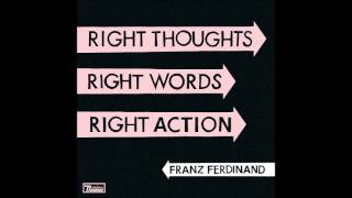 Franz Ferdinand - Can&#39;t Stop Feeling [ Right Thoughts Right Words Right Action]