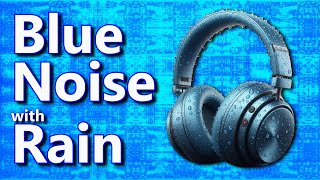 Blue Noise And Rain: A Relaxing Sound Blend