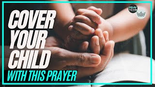 Cover Your Child With This Prayer And Watch God Move Christian Parenting Help My Child 