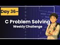 C Problem Solving Challenge - Day 36 | Beginner Friendly | Learn &amp; Practice C