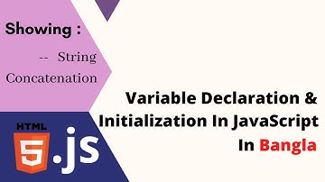 JavaScript Bangla Tutorial : 06 | Variable Declaration & Initialization In JavaScript.