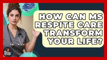 How Can MS Respite Care Transform Your Life? - MS Support Network