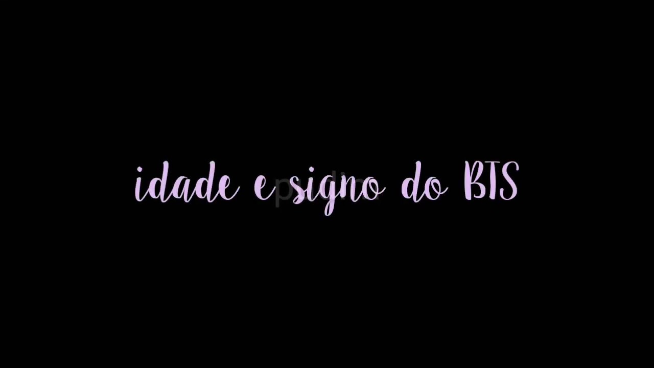 IDADE E SIGNO DO [BTS] YouTube
