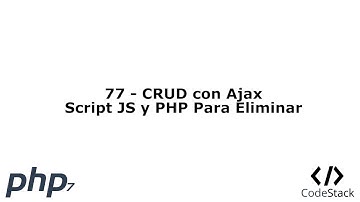 77 - CRUD con Ajax: Script JS y PHP Para Eliminar [PHP 7 - Español]