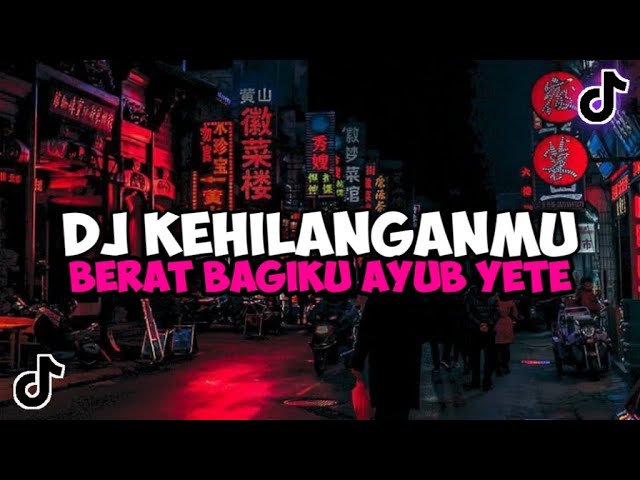 DJ KEHILANGANMU BERAT BAGIKU BY AYUB YETE VIRAL TIKTOK YANG KALIAN CARI DJ KEHILANGANMU BY AYUB YETE class=