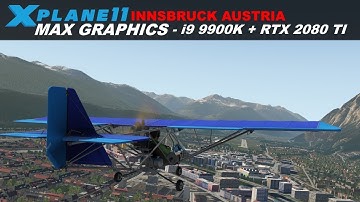 X-Plane 11 Max Graphics (I9 9900K + RTX 2080 TI) Innsbruck Austria