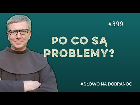 Po co są problemy? Franciszek Krzysztof Chodkowski. Słowo na Dobranoc |899|