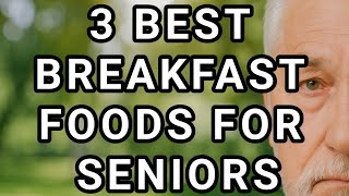 Top 3 Breakfast Foods For Seniors : Improve Health And Common Condition