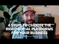 4 Steps To Choose The Right Social Media Platforms For Your Business