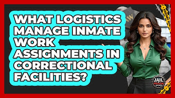 What Logistics Manage Inmate Work Assignments In Correctional Facilities? - Jail & Prison Insider