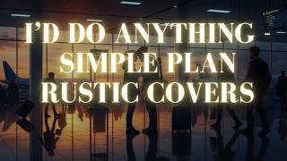 I'd Do Anything - Simple Plan (Rustic Poems Cover) A Heart Touching Version